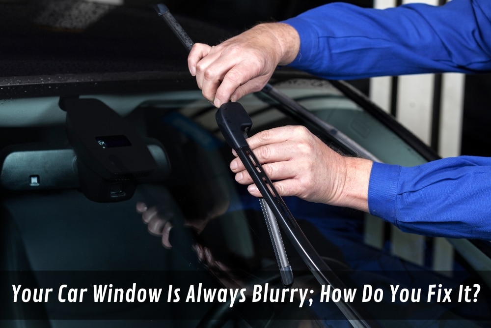 Image presents Your Car Window Is Always Blurry; How Do You Fix It