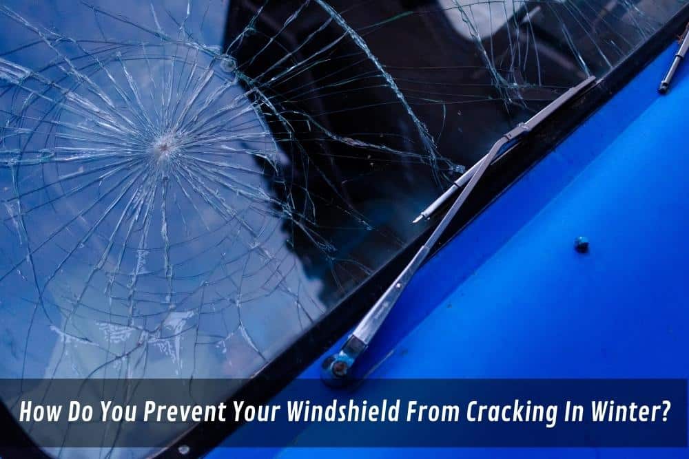 Image presents How Do You Prevent Your Windshield From Cracking In Winter