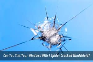 Image presents Can You Tint Your Windows With A Spider Cracked Windshield