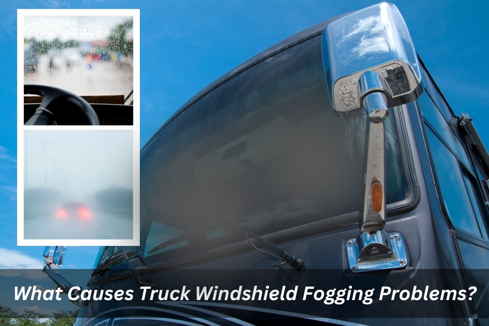 Image presents What Causes Truck Windshield Fogging Problems