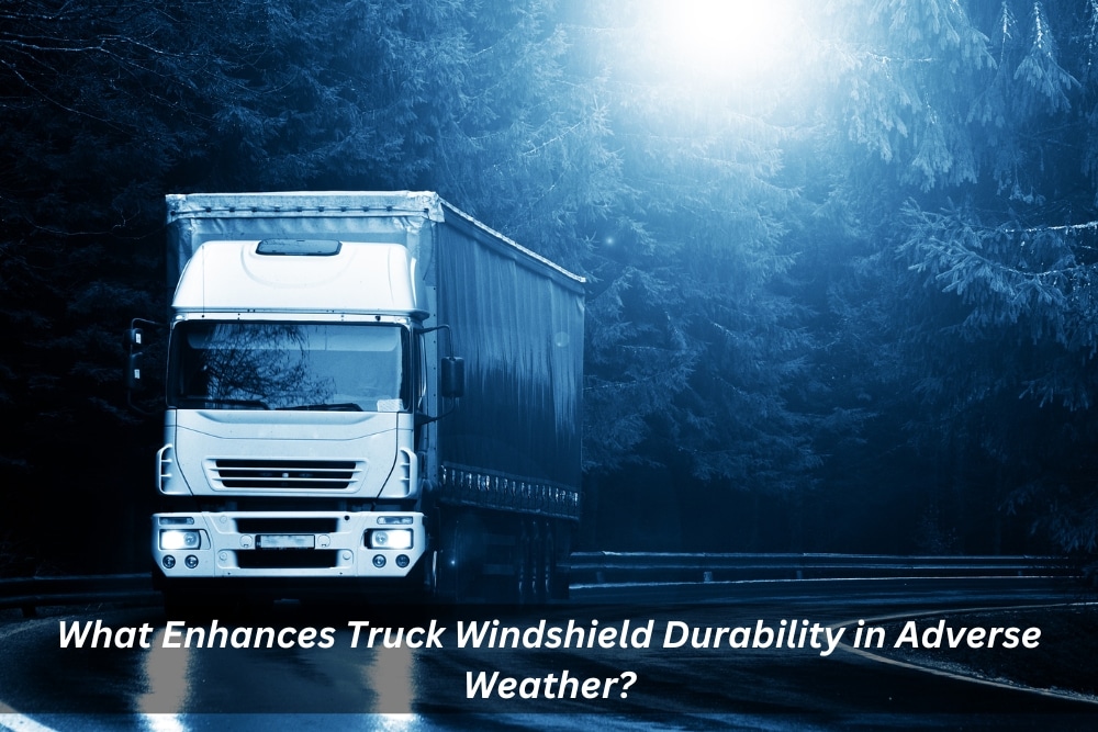 Image presents What Enhances Truck Windshield Durability in Adverse Weather