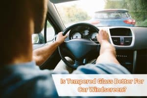 Image presents Is Tempered Glass Better For Car Windscreen