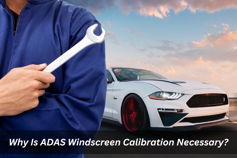 Image presents Why Is ADAS Windscreen Calibration Necessary